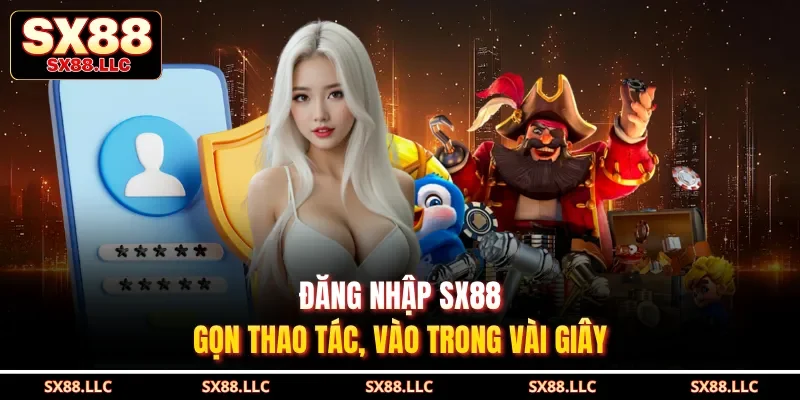 Đăng nhập SX88 – Gọn thao tác, vào trong vài giây 