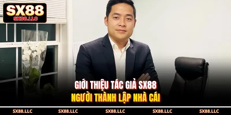 Giới thiệu tác giả SX88 - Người thành lập nhà cái